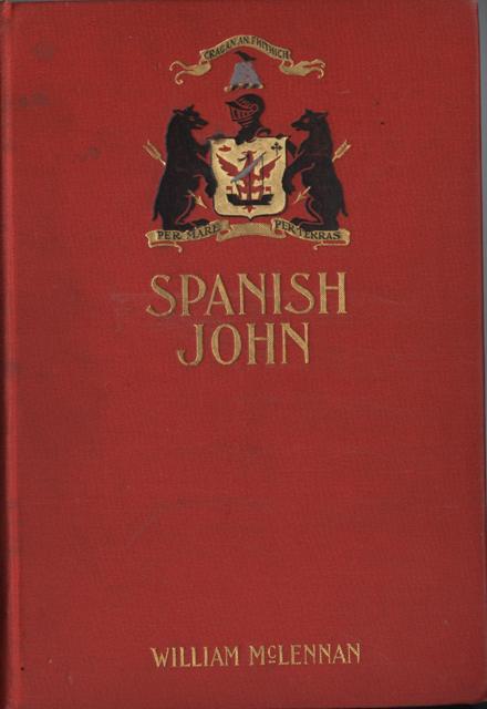 Image for Spanish John. Being a Memoir, now first published in complete form of the early life and adventures of Colonel John McDonell known as Spanish John when a lieutenant in the company of St. James of the Regiment Irlandia in the service of the king of Spain operating in Italy.