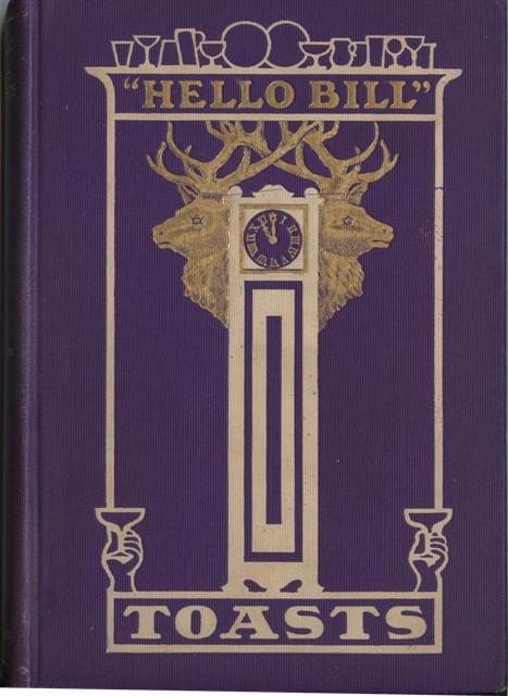 Image for "Hello Bill" Toasts. A book of up-to-date toasts suitable for banquets and social occasions, including those popularly used by The Elks, College Boys, Club Men, Etc. Interspersed with Proverbs, Sentiments, and Wise Sayings.