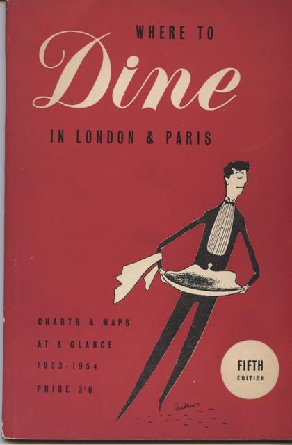 Image for Where to Dine in London & Paris. A Guide in Chart Form Listing 200 Restaurants Selected Exclusively on the Basis of Merit without any charge to the restaurants. With Street Maps, showing the position of the restaurants.