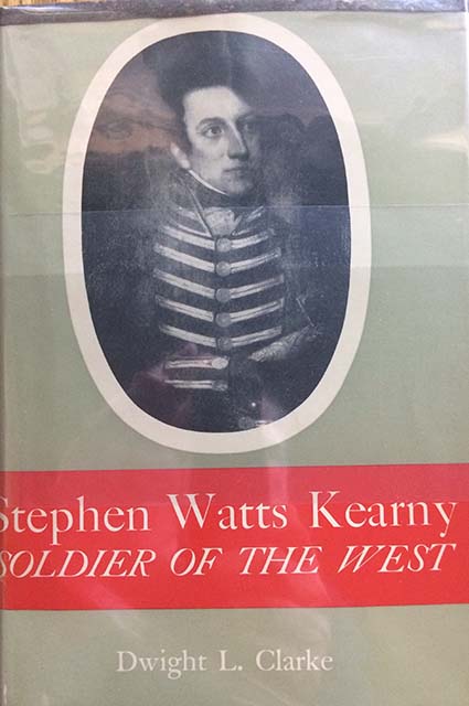 Stephen Watts Kearny, Soldier of the West. [Inscribed by the author].