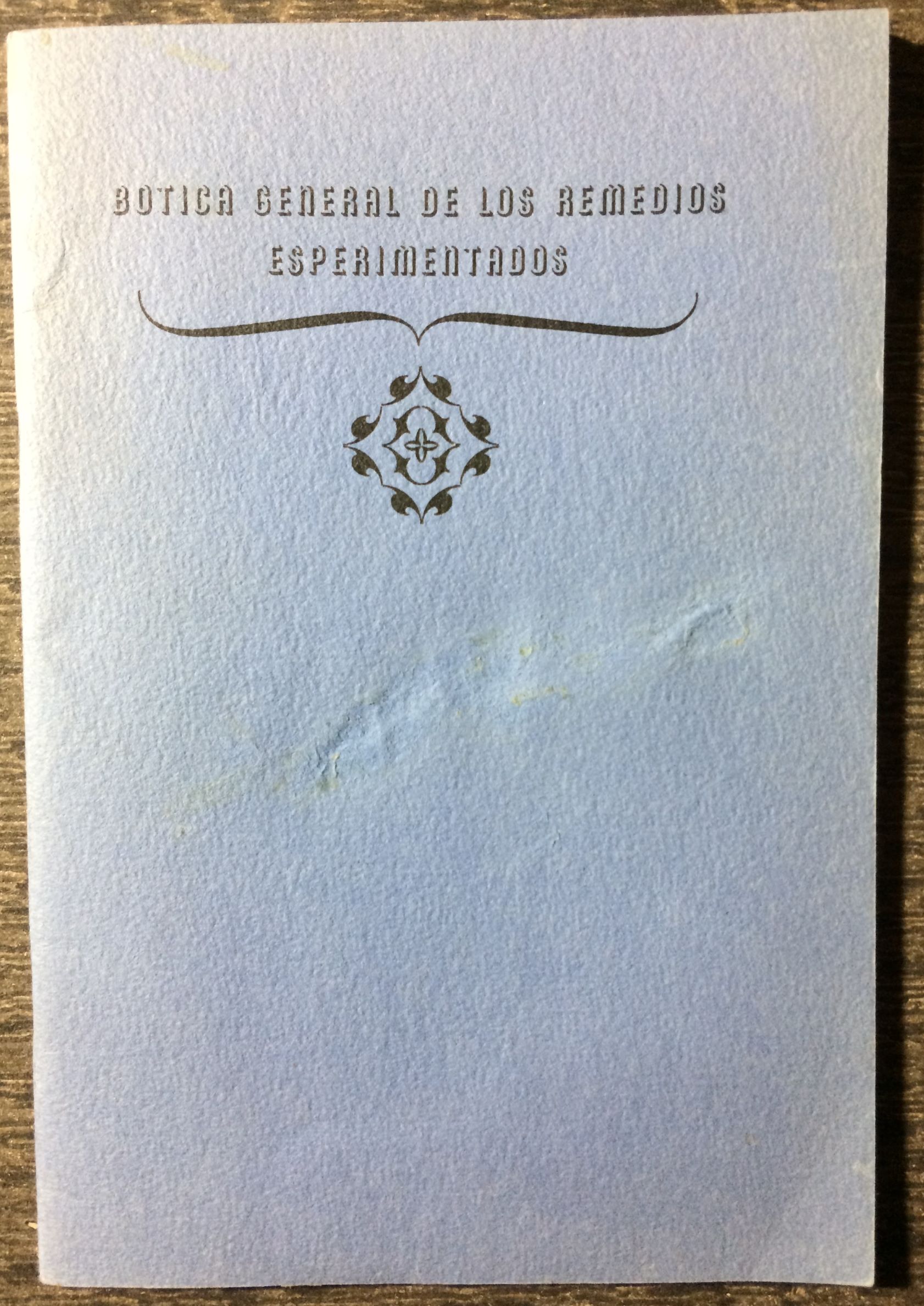 Image for Botica General de los Remedios Esperimentados Sonoma, 1838. Translation by Maria Lopez de Lowter; Introduction by Viola Lockhart Warren