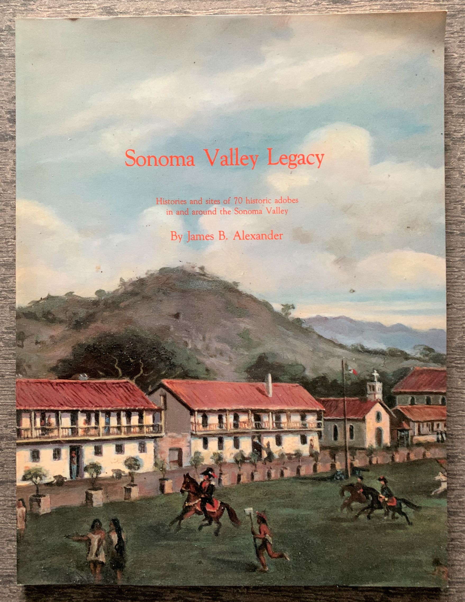 Image for Sonoma Valley Legacy. Histories and sites of 70 historic adobes in and around the Sonoma Valley. [Inscribed by the author].